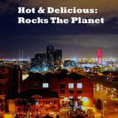 Hot & Delicious-Rocks The Planet