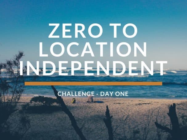 Zero To Location Independent Challenge (Day 1)