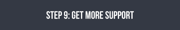 Step 9 - get more support